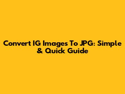 Convert IG Images To JPG: Simple & Quick Guide