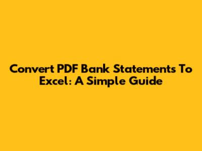Convert PDF Bank Statements To Excel: A Simple Guide