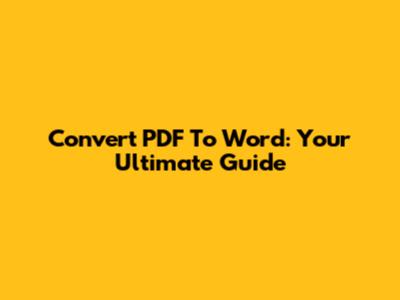 Convert PDF To Word: Your Ultimate Guide