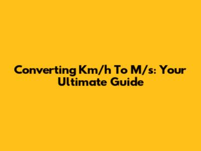 Converting Km/h To M/s: Your Ultimate Guide