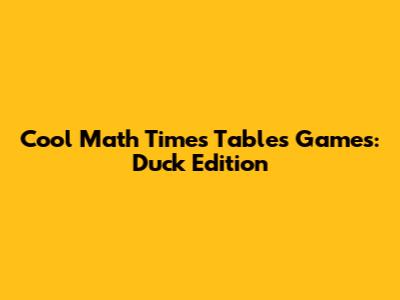 Cool Math Times Tables Games: Duck Edition