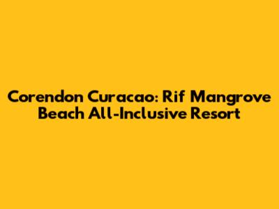 Corendon Curacao: Rif Mangrove Beach All-Inclusive Resort