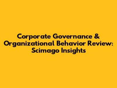 Corporate Governance & Organizational Behavior Review: Scimago Insights
