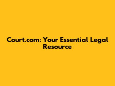 Court.com: Your Essential Legal Resource