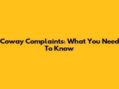 Coway Complaints: What You Need To Know