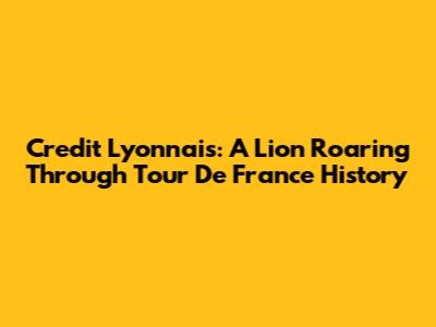 Credit Lyonnais: A Lion Roaring Through Tour De France History