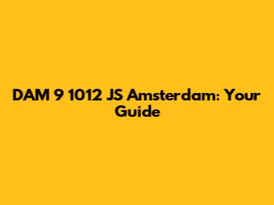 DAM 9 1012 JS Amsterdam: Your Guide