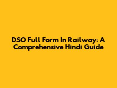 DSO Full Form In Railway: A Comprehensive Hindi Guide