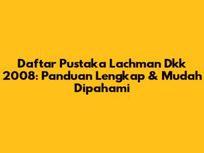 Daftar Pustaka Lachman Dkk 2008: Panduan Lengkap & Mudah Dipahami
