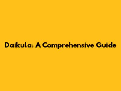 Daikula: A Comprehensive Guide