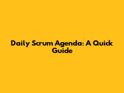 Daily Scrum Agenda: A Quick Guide