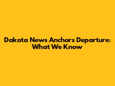 Dakota News Anchor's Departure: What We Know