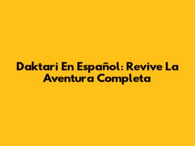 Daktari En Español: Revive La Aventura Completa