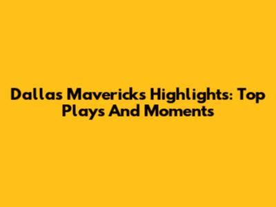 Dallas Mavericks Highlights: Top Plays And Moments