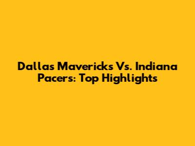 Dallas Mavericks Vs. Indiana Pacers: Top Highlights