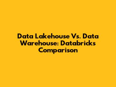 Data Lakehouse Vs. Data Warehouse: Databricks Comparison