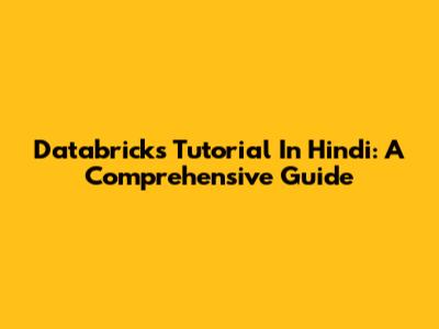 Databricks Tutorial In Hindi: A Comprehensive Guide