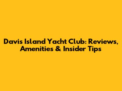 Davis Island Yacht Club: Reviews, Amenities & Insider Tips