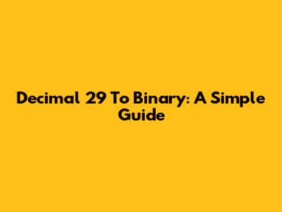 Decimal 29 To Binary: A Simple Guide