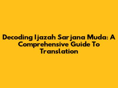 Decoding 'Ijazah Sarjana Muda': A Comprehensive Guide To Translation