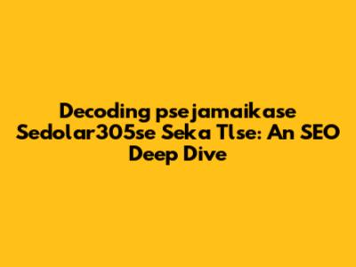 Decoding 'psejamaikase Sedolar305se Seka Tlse': An SEO Deep Dive
