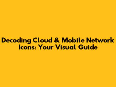 Decoding Cloud & Mobile Network Icons: Your Visual Guide