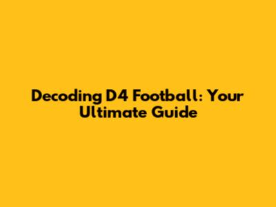 Decoding D4 Football: Your Ultimate Guide