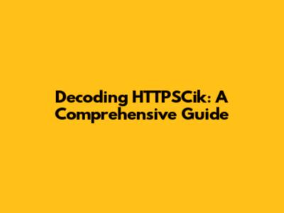 Decoding HTTPSCik: A Comprehensive Guide