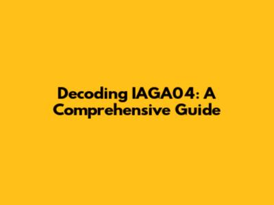 Decoding IAGA04: A Comprehensive Guide