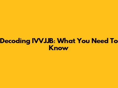 Decoding IVVJJB: What You Need To Know