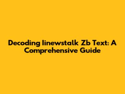 Decoding Iinewstalk Zb Text: A Comprehensive Guide