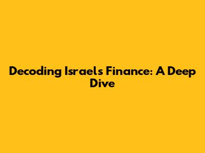 Decoding Israel's Finance: A Deep Dive