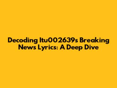 Decoding Itu002639's "Breaking News" Lyrics: A Deep Dive