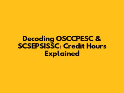 Decoding OSCCPESC & SCSEPSISSC: Credit Hours Explained