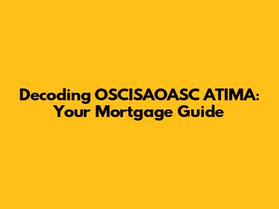 Decoding OSCISAOASC ATIMA: Your Mortgage Guide
