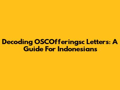 Decoding OSCOfferingsc Letters: A Guide For Indonesians