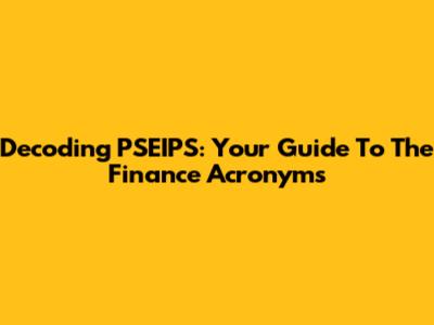 Decoding PSEIPS: Your Guide To The Finance Acronyms