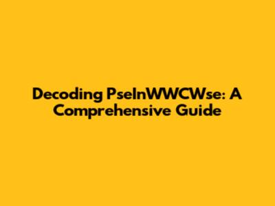 Decoding PseInWWCWse: A Comprehensive Guide