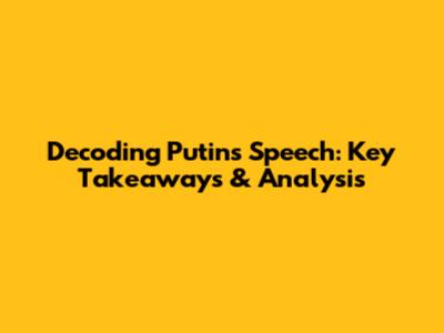 Decoding Putin's Speech: Key Takeaways & Analysis