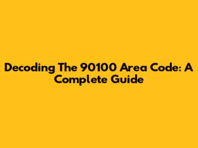 Decoding The 90100 Area Code: A Complete Guide