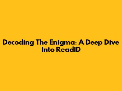 Decoding The Enigma: A Deep Dive Into ReadID