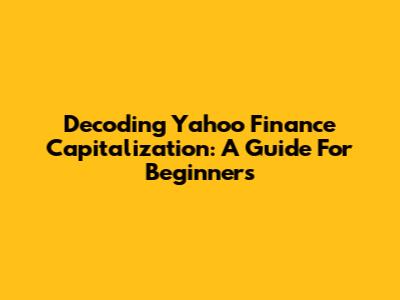 Decoding Yahoo Finance Capitalization: A Guide For Beginners