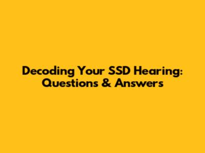 Decoding Your SSD Hearing: Questions & Answers