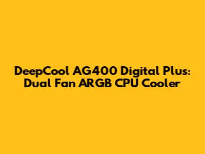DeepCool AG400 Digital Plus: Dual Fan ARGB CPU Cooler