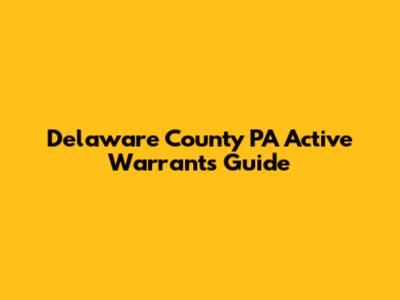 Delaware County PA Active Warrants Guide