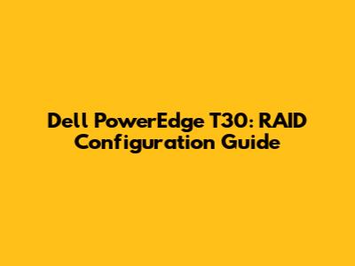 Dell PowerEdge T30: RAID Configuration Guide