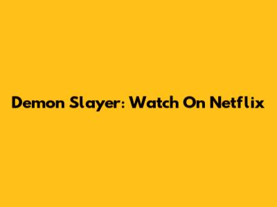 Demon Slayer: Watch On Netflix