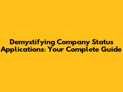 Demystifying Company Status Applications: Your Complete Guide