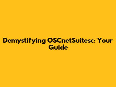 Demystifying OSCnetSuitesc: Your Guide