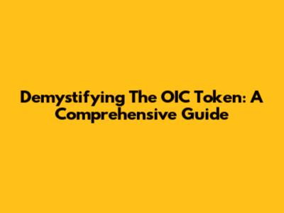 Demystifying The OIC Token: A Comprehensive Guide